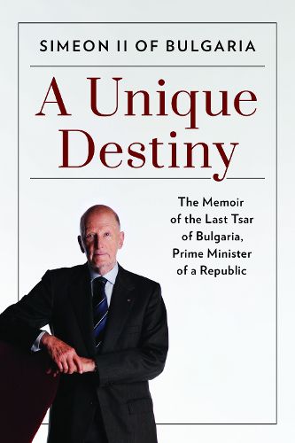 Cover image for A Unique Destiny: The Memoir of the Last Tsar of Bulgaria, Prime Minister of a Republic