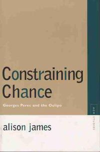Cover image for Constraining Chance: Georges Perec and the Oulipo