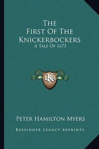 Cover image for The First of the Knickerbockers: A Tale of 1673