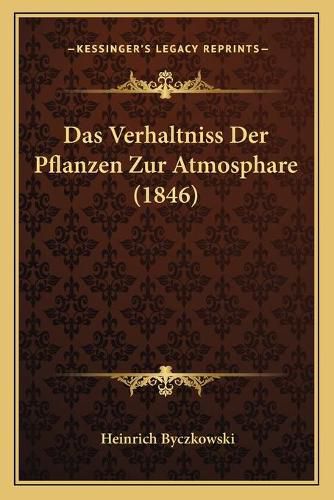 Cover image for Das Verhaltniss Der Pflanzen Zur Atmosphare (1846)