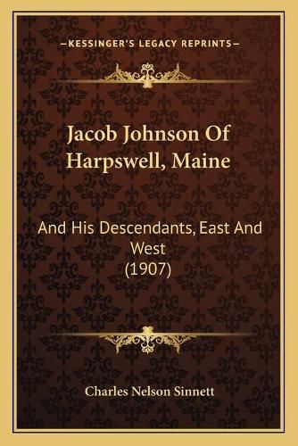 Cover image for Jacob Johnson of Harpswell, Maine: And His Descendants, East and West (1907)