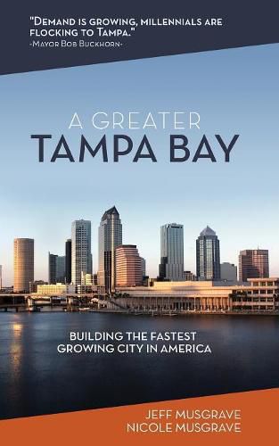 Cover image for A Greater Tampa Bay: Building the Fastest Growing City in America