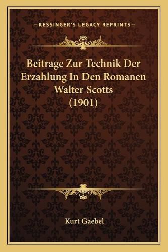 Beitrage Zur Technik Der Erzahlung in Den Romanen Walter Scotts (1901)