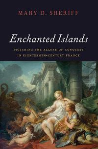 Cover image for Enchanted Islands: Picturing the Allure of Conquest in Eighteenth-Century France