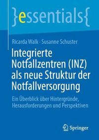 Cover image for Integrierte Notfallzentren (INZ) als neue Struktur der Notfallversorgung: Ein UEberblick uber Hintergrunde, Herausforderungen und Perspektiven