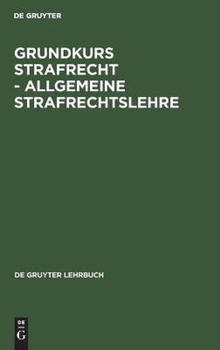 Cover image for Grundkurs Strafrecht - Allgemeine Strafrechtslehre