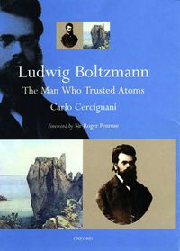 Cover image for Ludwig Boltzmann: The Man Who Trusted Atoms