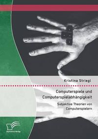 Cover image for Computerspiele und Computerspielabhangigkeit: Subjektive Theorien von Computerspielern