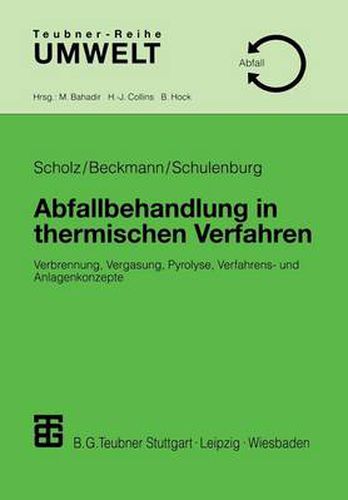Cover image for Abfallbehandlung in Thermischen Verfahren: Verbrennung, Vergasung, Pyrolyse, Verfahrens- Und Anlagenkonzepte