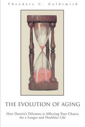 Cover image for The Evolution of Aging: How Darwin's Dilemma is Affecting Your Chance for a Longer and Healthier Life