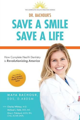 Cover image for Save A Smile, Save A Life: How Complete Health Dentistry is Revolutionizing America