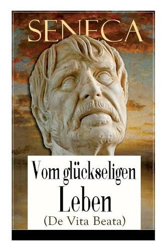 Seneca: Vom gl ckseligen Leben (De Vita Beata): Klassiker der Philosophie