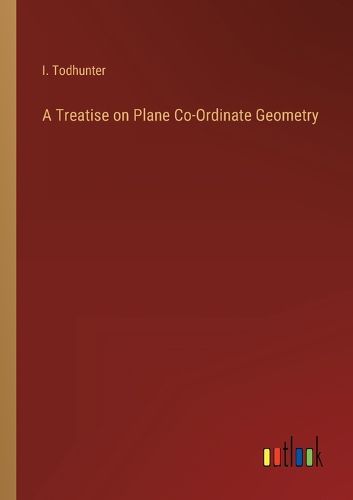 Cover image for A Treatise on Plane Co-Ordinate Geometry