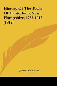 Cover image for History of the Town of Canterbury, New Hampshire, 1727-1912 (1912)