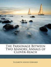 Cover image for The Parsonage Between Two Manors: Annals of Clover-Reach