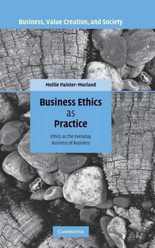 Cover image for Business Ethics as Practice: Ethics as the Everyday Business of Business