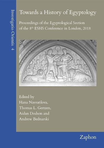 Cover image for Towards a History of Egyptology: Proceedings of the Egyptological Section of the 8th Eshs Conference in London, 2018