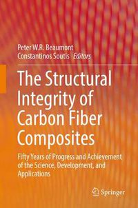 Cover image for The Structural Integrity of Carbon Fiber Composites: Fifty Years of Progress and Achievement of the Science, Development, and Applications