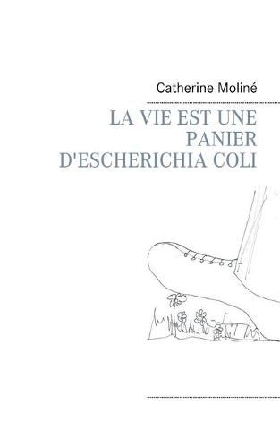 La Vie Est Une Panier d'Escherichia Coli