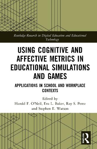 Using Cognitive and Affective Metrics in Educational Simulations and Games: Applications in School and Workplace Contexts