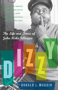 Cover image for Dizzy: The Life and Times of John Birks Gillespie