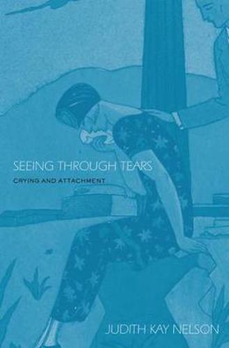 Cover image for Seeing Through Tears: Crying and Attachment