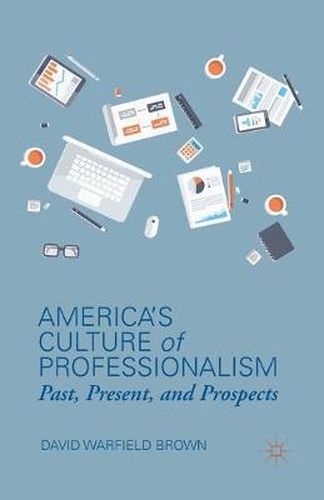 Cover image for America's Culture of Professionalism: Past, Present, and Prospects