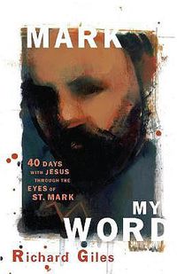 Cover image for Mark My Word: Forty Days with Jesus through the Eyes of St. Mark