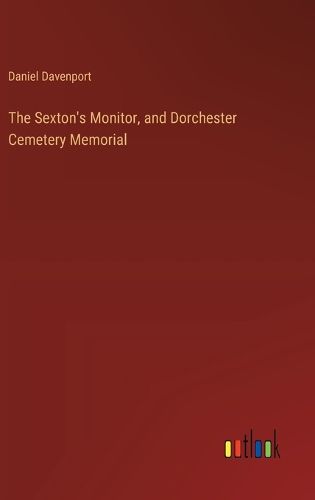 The Sexton's Monitor, and Dorchester Cemetery Memorial