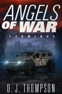 Cover image for Angels of War: Terminus (A Post-apocalyptic Dystopian Technothriller) (The Angels of War Series Book Three)