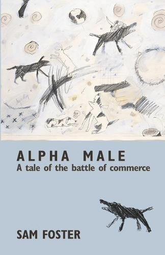 Cover image for Alpha Male: A Tale of the Battle of Commerce