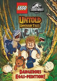 Cover image for Untold Dinosaur Tales #1: Dangerous Eggs-pedition! (LEGO Jurassic World)