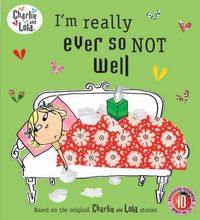 Cover image for Charlie and Lola: I'm Really Ever So Not Well