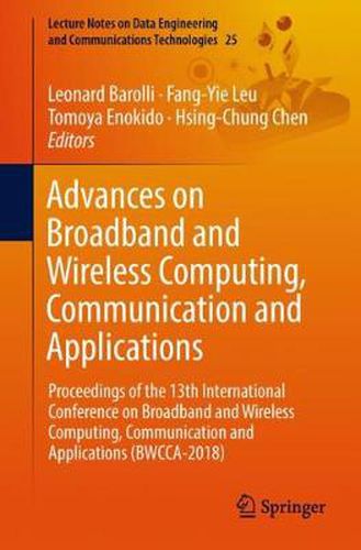 Cover image for Advances on Broadband and Wireless Computing, Communication and Applications: Proceedings of the 13th International Conference on Broadband and Wireless Computing, Communication and Applications (BWCCA-2018)