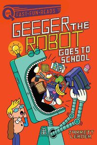Cover image for Geeger the Robot Goes to School: Geeger the Robot