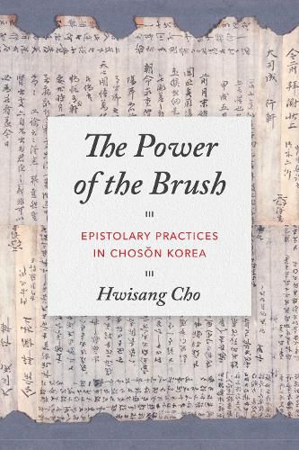 Cover image for The Power of the Brush: Epistolary Practices in Choson Korea