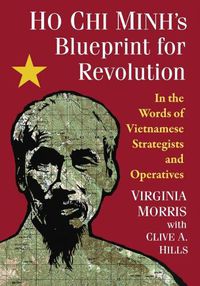 Cover image for Ho Chi Minh's Blueprint for Revolution: In the Words of Vietnamese Strategists and Operatives