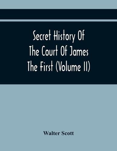 Cover image for Secret History Of The Court Of James The First (Volume Ii)