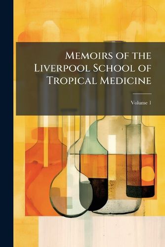 Cover image for Memoirs of the Liverpool School of Tropical Medicine, Volume 1