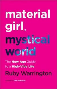 Cover image for Material Girl, Mystical World: The Now Age Guide to a High-Vibe Life