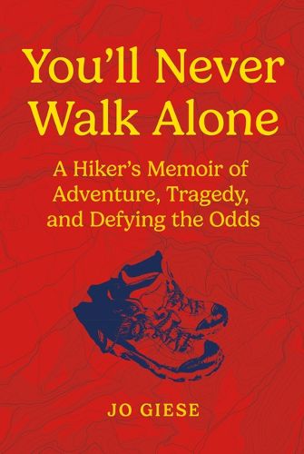 Cover image for You'll Never Walk Alone: A Hiker's Memoir of Adventure, Tragedy, and Defying the Odds