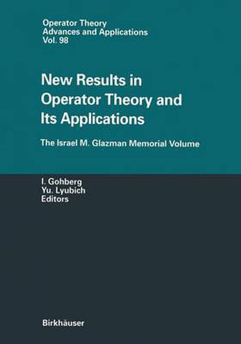 New Results in Operator Theory and Its Applications: The Israel M. Glazman Memorial Volume