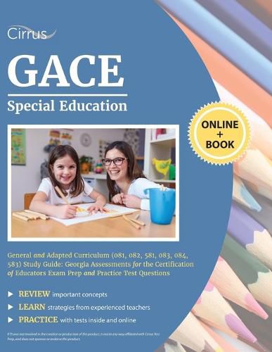 Cover image for GACE Special Education General and Adapted Curriculum (081, 082, 581, 083, 084, 583) Study Guide: Georgia Assessments for the Certification of Educators Exam Prep and Practice Test Questions