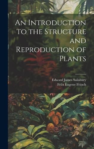 Cover image for An Introduction to the Structure and Reproduction of Plants