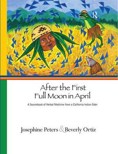 After the First Full Moon in April: A Sourcebook of Herbal Medicine from a California Indian Elder