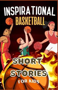 Cover image for Inspirational Basketball Short Stories for Kids