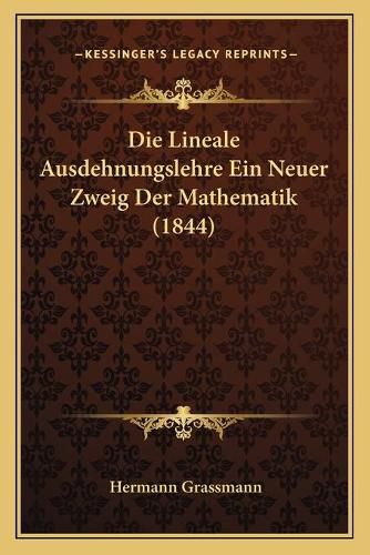 Die Lineale Ausdehnungslehre Ein Neuer Zweig Der Mathematik (1844)