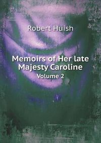 Cover image for Memoirs of Her late Majesty Caroline Volume 2