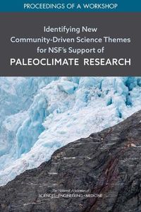 Cover image for Identifying New Community-Driven Science Themes for NSF's Support of Paleoclimate Research: Proceedings of a Workshop