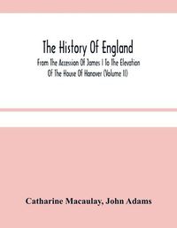 Cover image for The History Of England: From The Accession Of James I To The Elevation Of The House Of Hanover (Volume Ii)